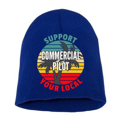 Commercial Pilot Gift Support Your Local Commercial Pilot Funny Gift Short Acrylic Beanie