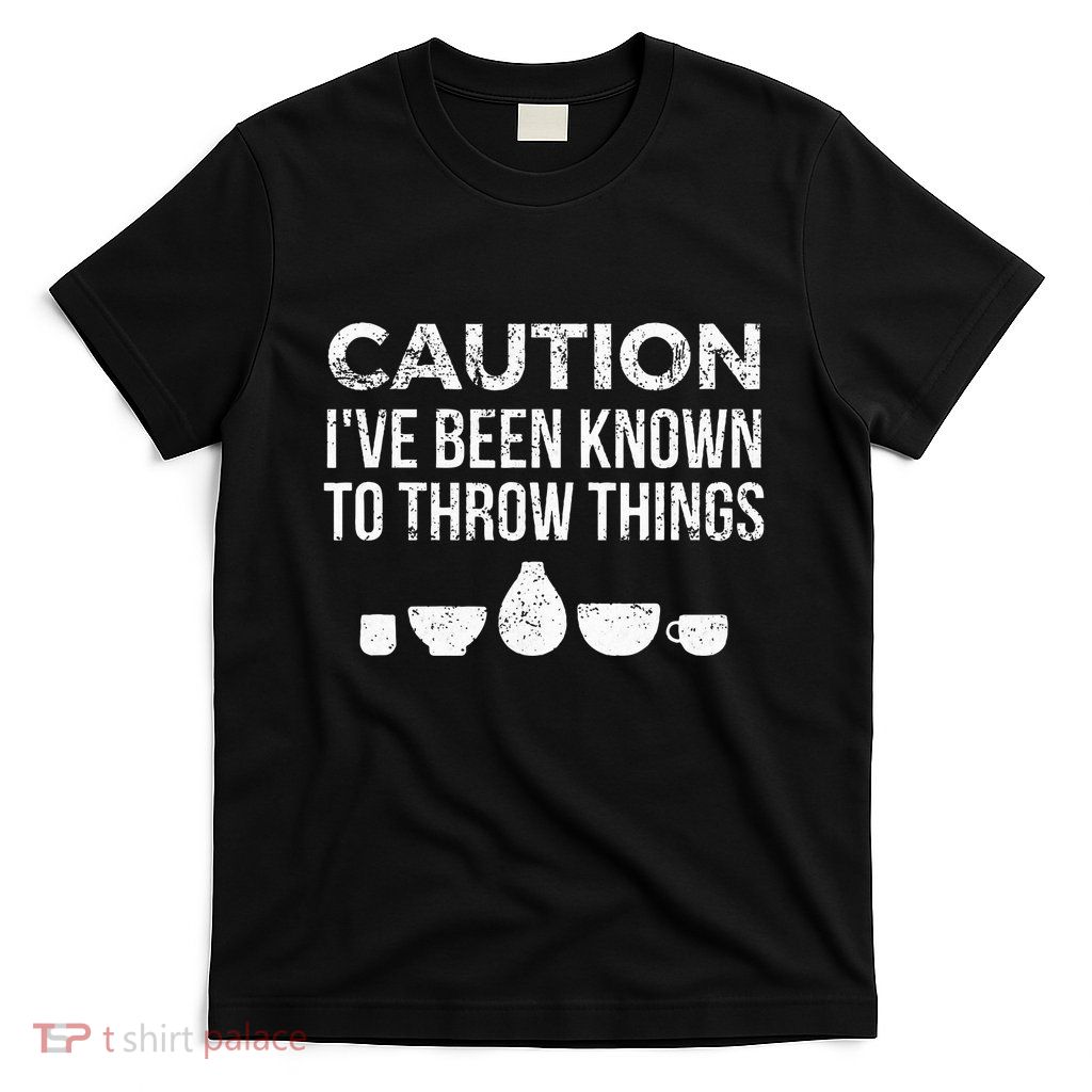 Ceramics Pottery Gift For Ceramics Artist; Throw Pots T-Shirt