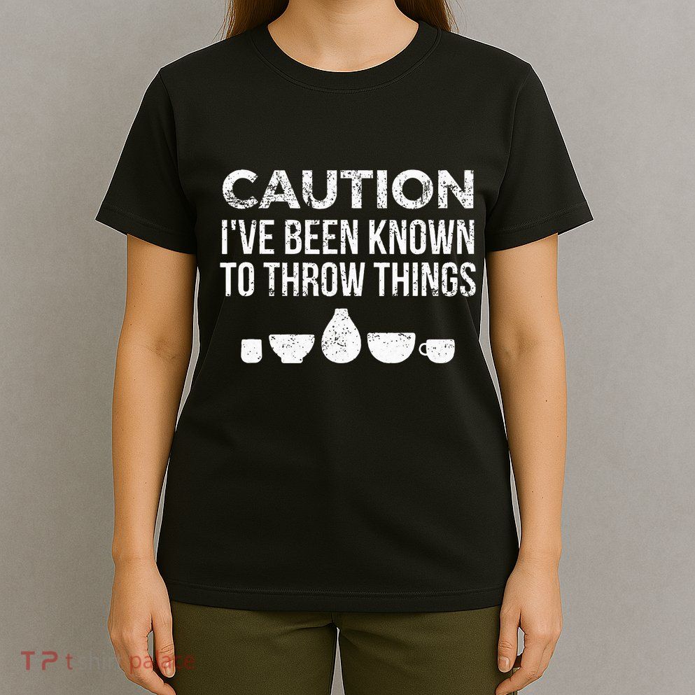 Ceramics Pottery Gift For Ceramics Artist; Throw Pots T-Shirt