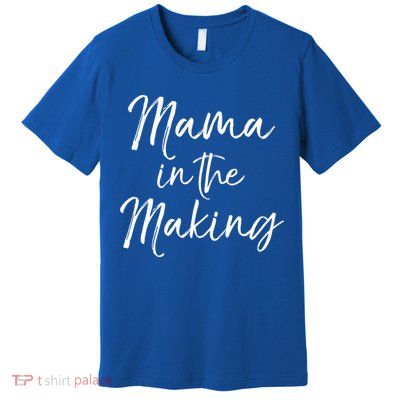 Cute Pregnancy Gift For Pregnant Moms Mama In The Making Gift Premium T-Shirt