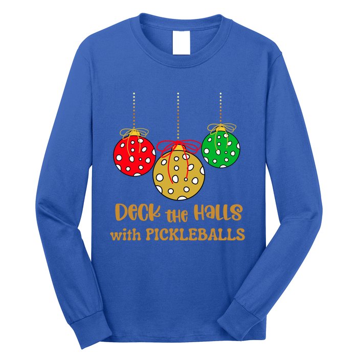 Christmas Pickleball Great Gift Deck The Halls With Pickleballs Gift Long Sleeve Shirt