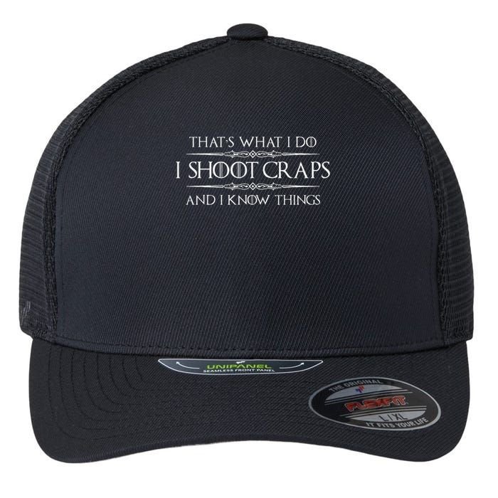 Craps Player Gifts I Shoot Craps & I Know Things Funny Flexfit Unipanel Trucker Cap