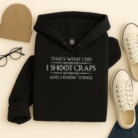 Craps Player Gifts I Shoot Craps & I Know Things Funny Hoodie