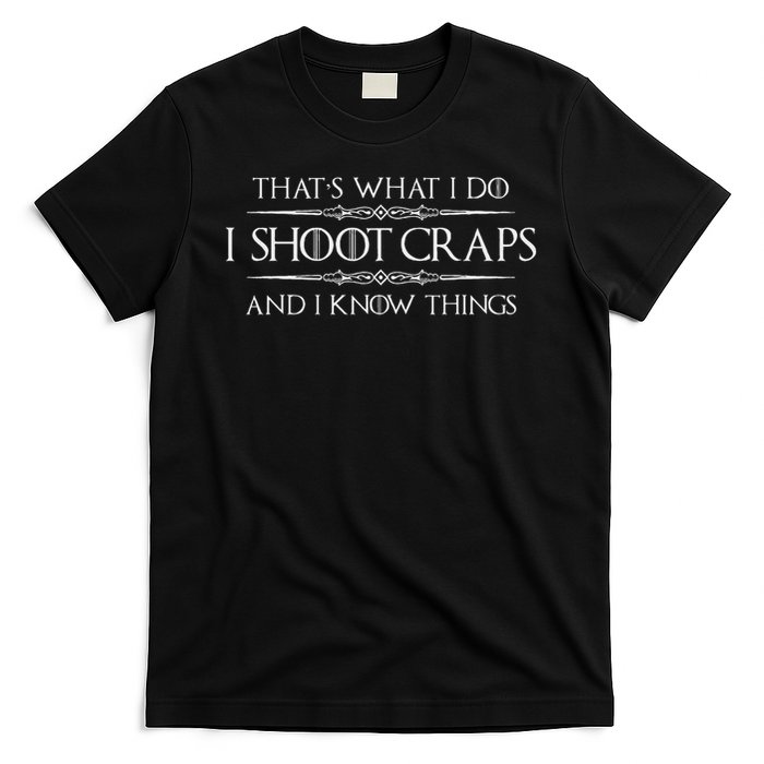 Craps Player Gifts I Shoot Craps & I Know Things Funny T-Shirt