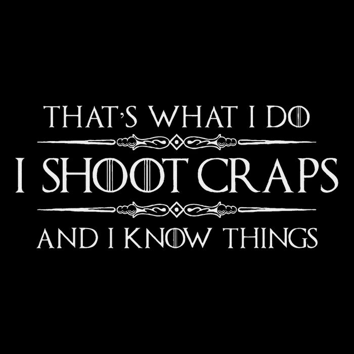 Craps Player Gifts I Shoot Craps & I Know Things Funny T-Shirt