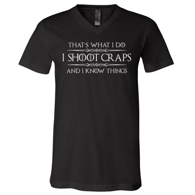 Craps Player Gifts I Shoot Craps & I Know Things Funny V-Neck T-Shirt