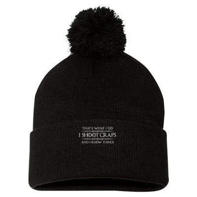 Craps Player Gifts I Shoot Craps & I Know Things Funny Pom Pom 12in Knit Beanie