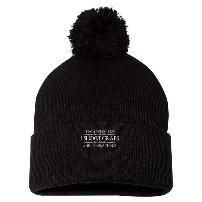 Craps Player Gifts I Shoot Craps & I Know Things Funny Pom Pom 12in Knit Beanie