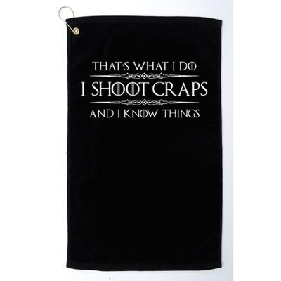 Craps Player Gifts I Shoot Craps & I Know Things Funny Golf Towel