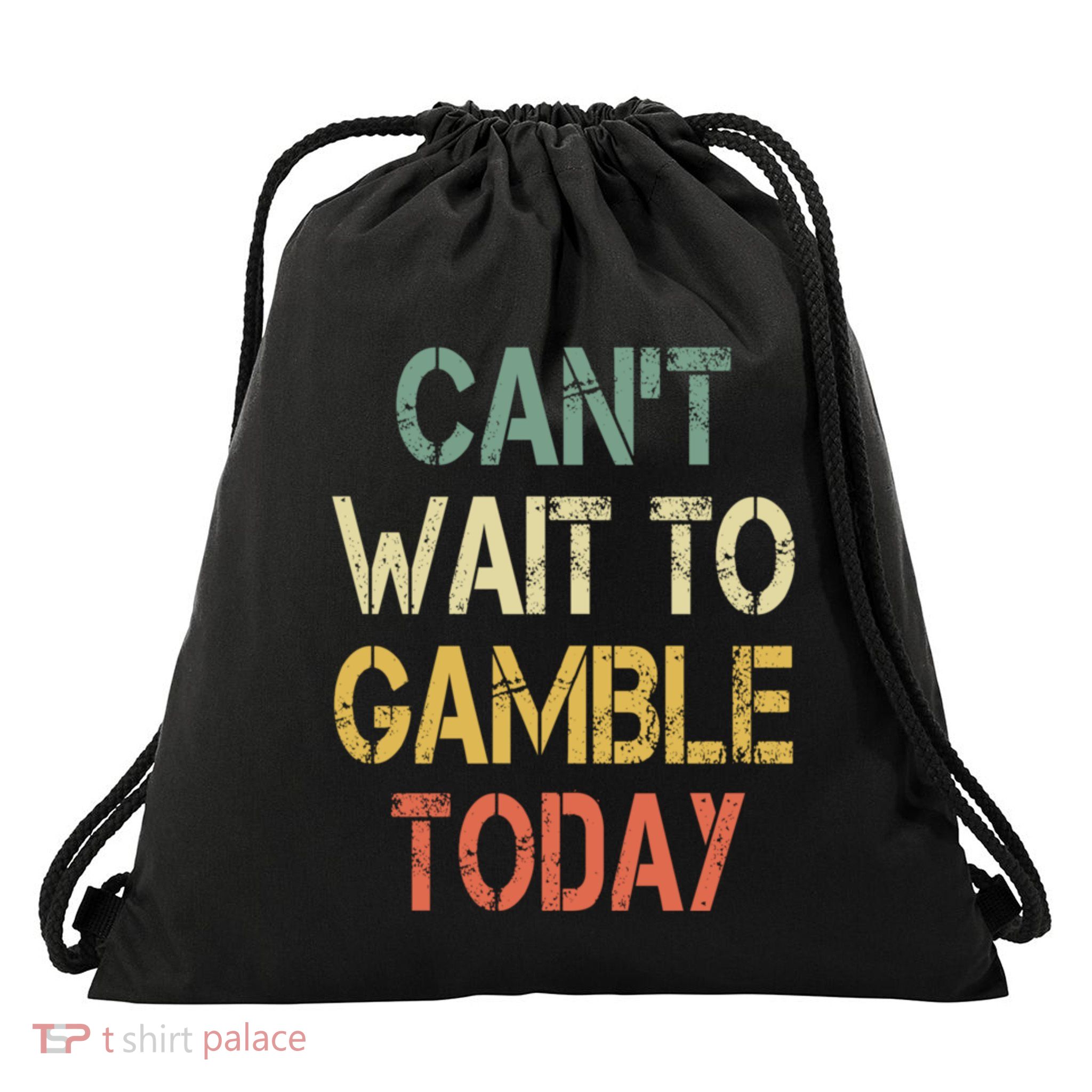 Casino Player Gambler Saying CanT Wait To Gamble Today Drawstring Bag