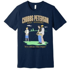 Chubbs Peterson Golf Academy ItS All In The Hips Premium T-Shirt