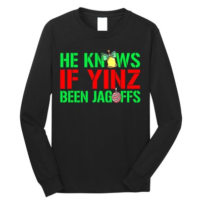 Christmas Pittsburghese He Knows If Yinz Been Jagoffs Long Sleeve Shirt