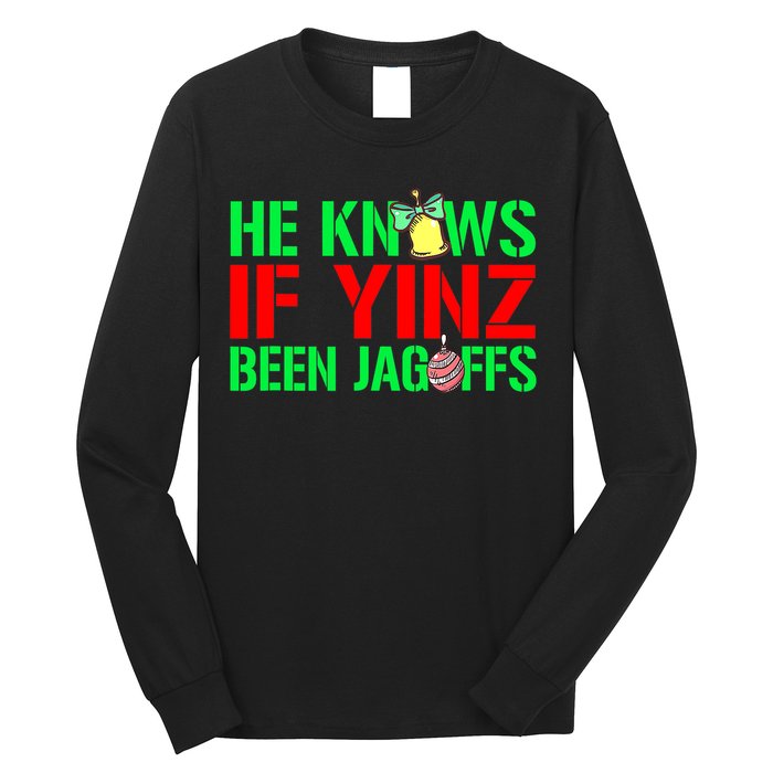 Christmas Pittsburghese He Knows If Yinz Been Jagoffs Long Sleeve Shirt