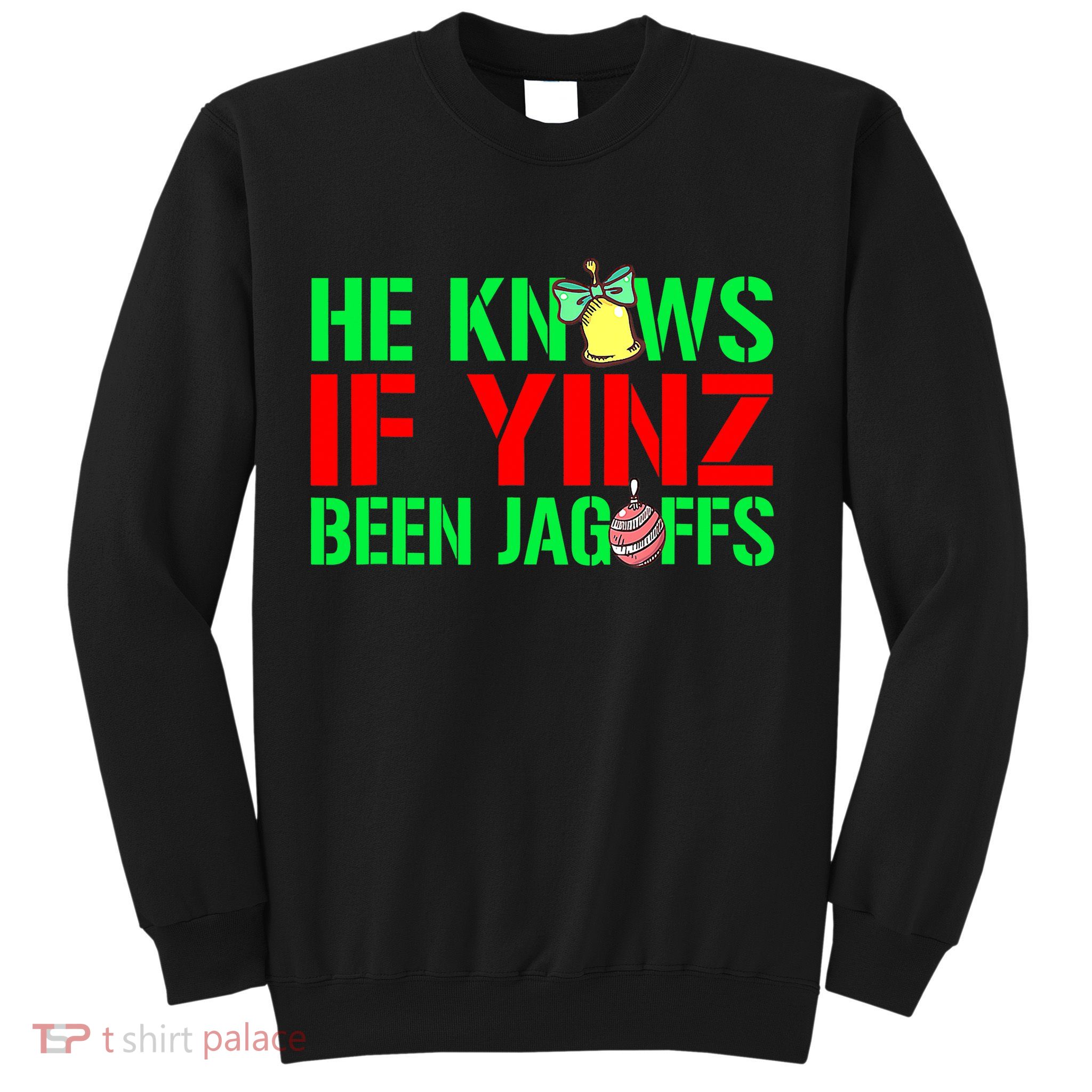 Christmas Pittsburghese He Knows If Yinz Been Jagoffs Sweatshirt