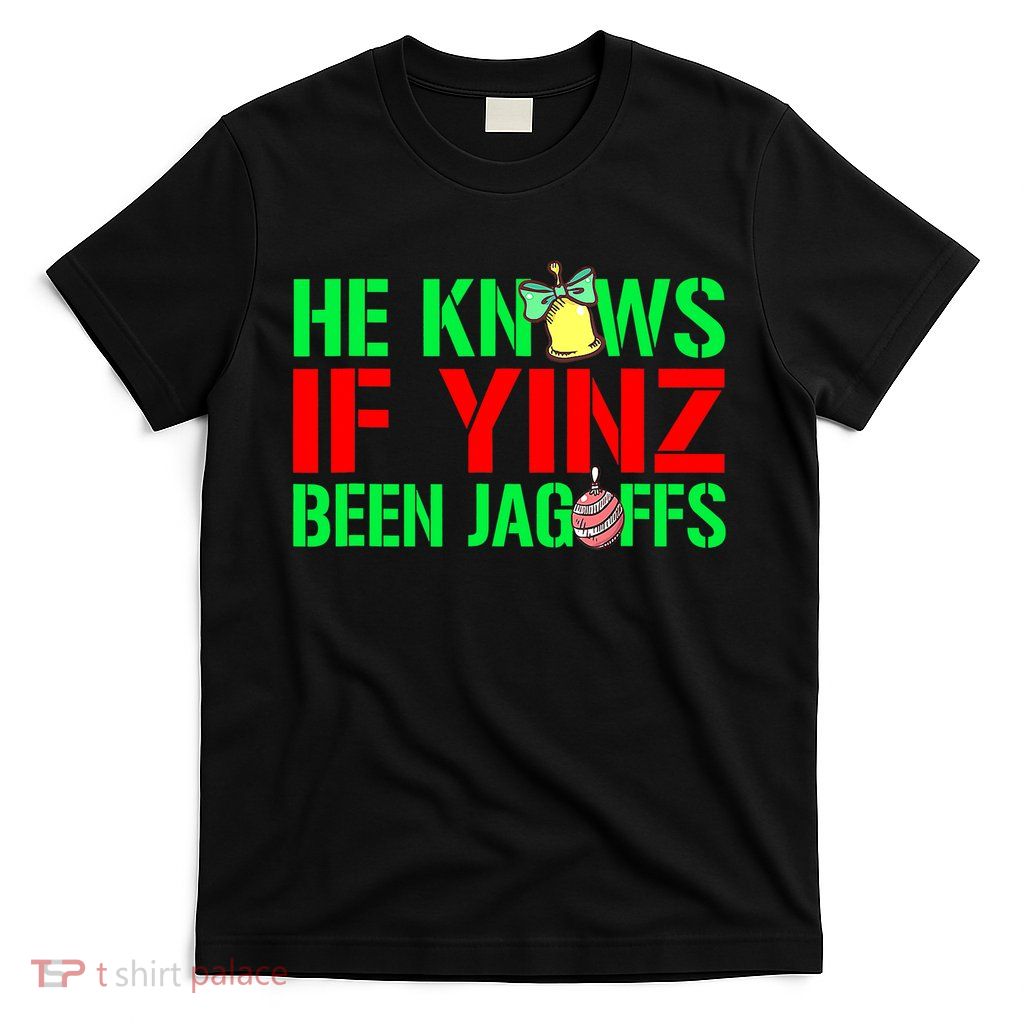 Christmas Pittsburghese He Knows If Yinz Been Jagoffs T-Shirt