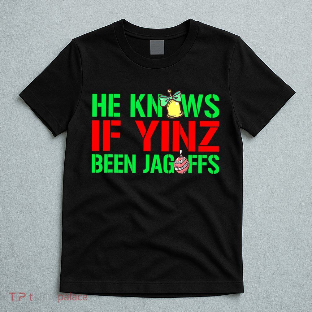 Christmas Pittsburghese He Knows If Yinz Been Jagoffs T-Shirt