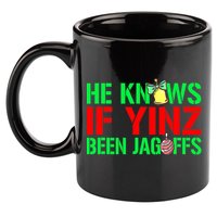 Christmas Pittsburghese He Knows If Yinz Been Jagoffs 11oz C Handle Ceramic Mug