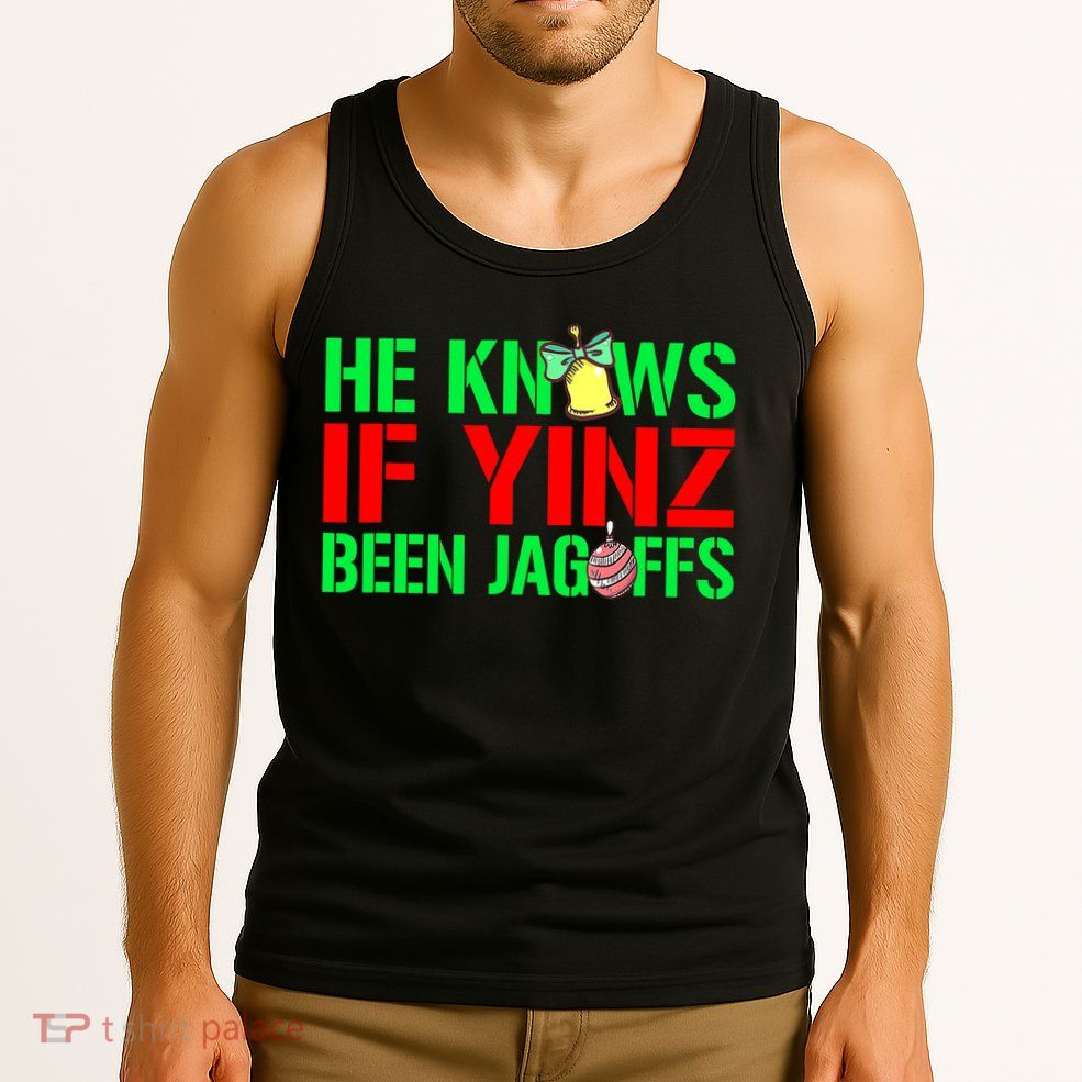 Christmas Pittsburghese He Knows If Yinz Been Jagoffs Tank Top