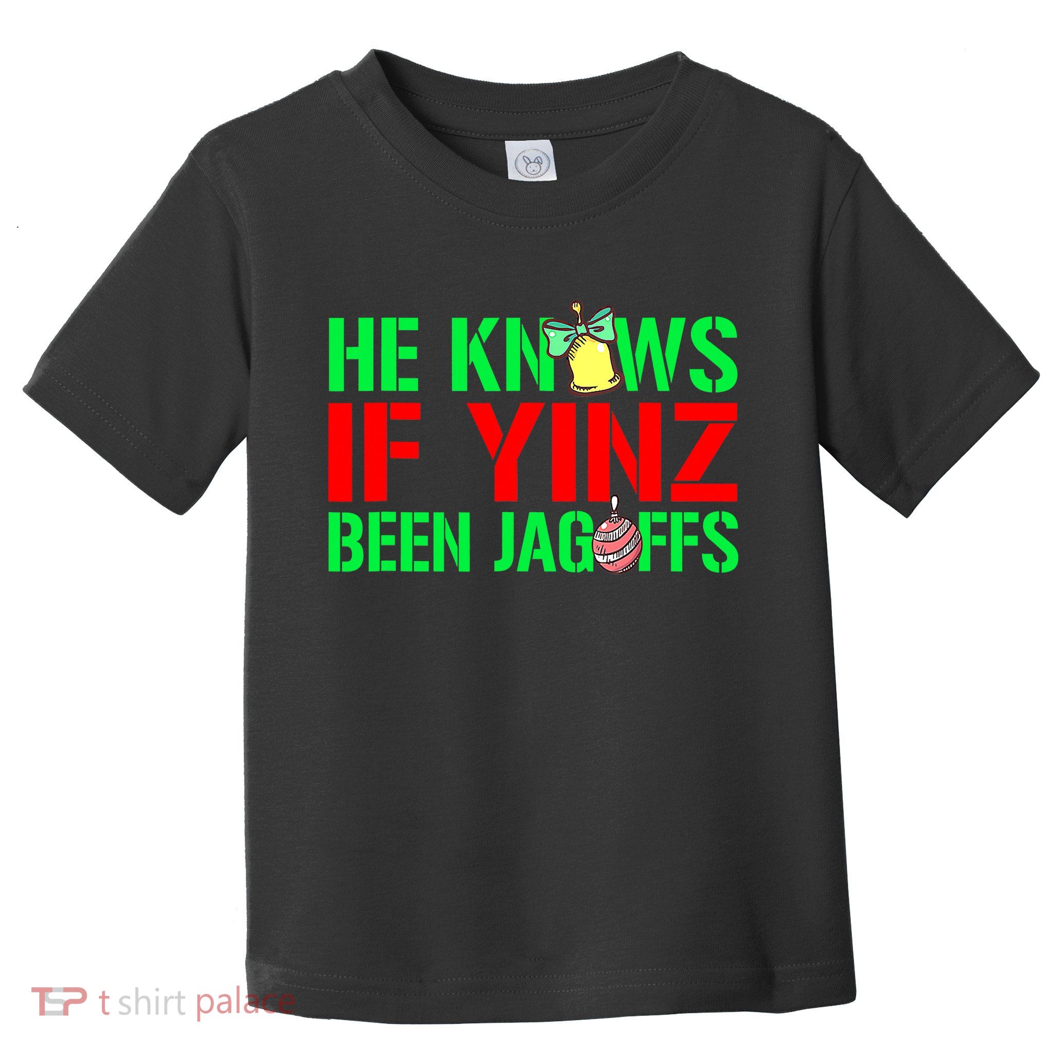 Christmas Pittsburghese He Knows If Yinz Been Jagoffs Toddler T-Shirt