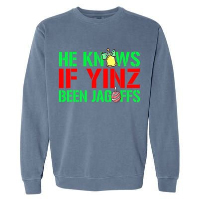 Christmas Pittsburghese He Knows If Yinz Been Jagoffs Garment-Dyed Sweatshirt
