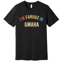 City Pride IM Famous In Omaha Premium T-Shirt