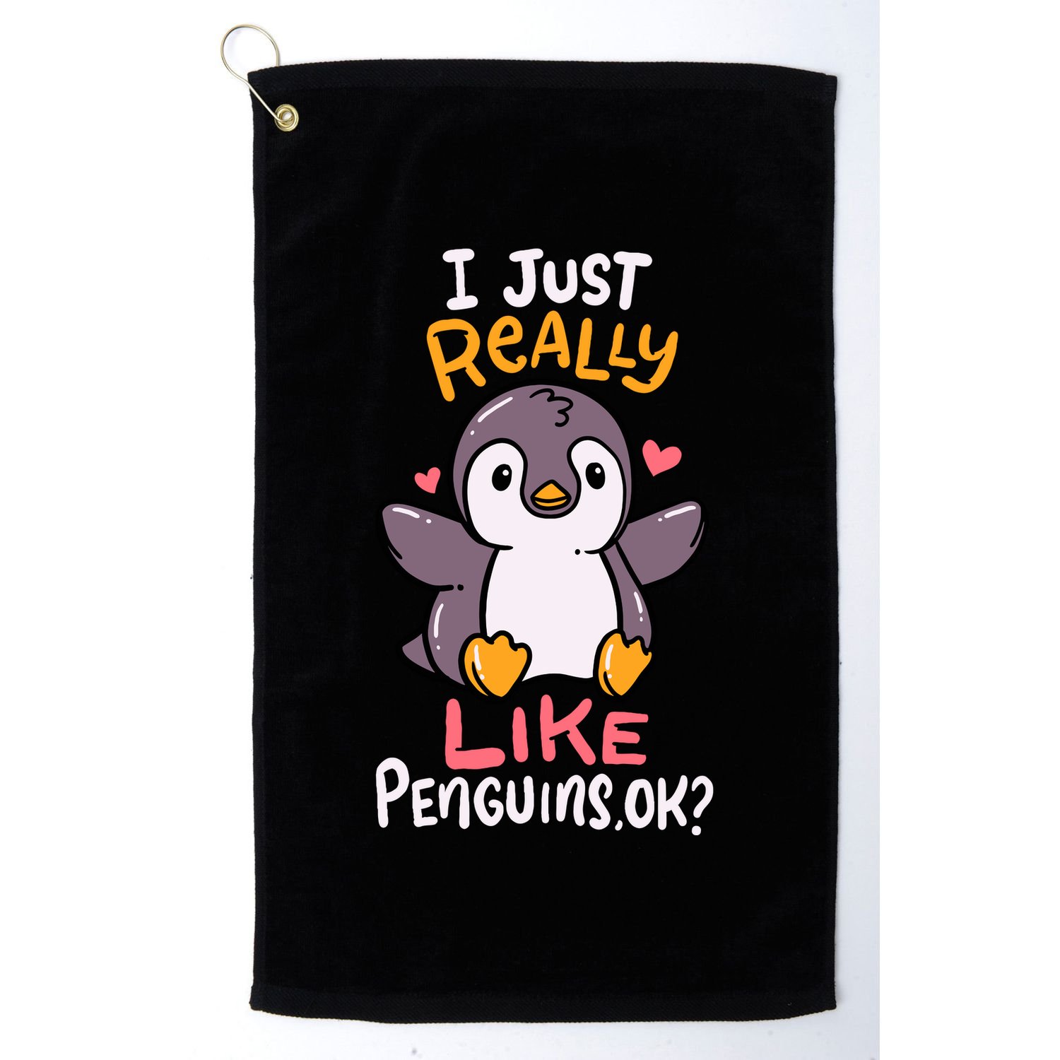 Cute Penguin I Just Really Love Penguins Ok Baby Gift Golf Towel