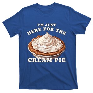 Cream Pie Im Just Here For The Cream Pie Funny Cream Pie Gift T-Shirt