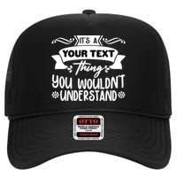 Custom Personalization Its A Your Name Thing You WouldnT Understand High Crown Mesh Back Trucker Hat