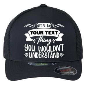 Custom Personalization Its A Your Name Thing You WouldnT Understand Flexfit Unipanel Trucker Cap