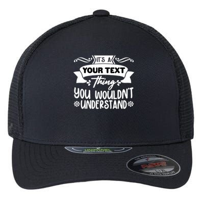 Custom Personalization Its A Your Name Thing You WouldnT Understand Flexfit Unipanel Trucker Cap