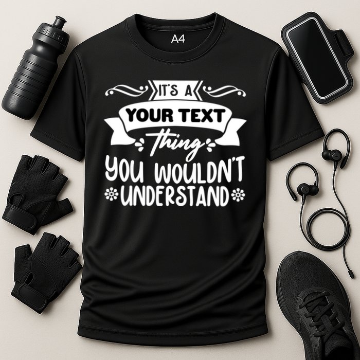 Custom Personalization Its A Your Name Thing You WouldnT Understand Performance Shirt