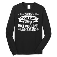 Custom Personalization Its A Your Name Thing You WouldnT Understand Long Sleeve Shirt