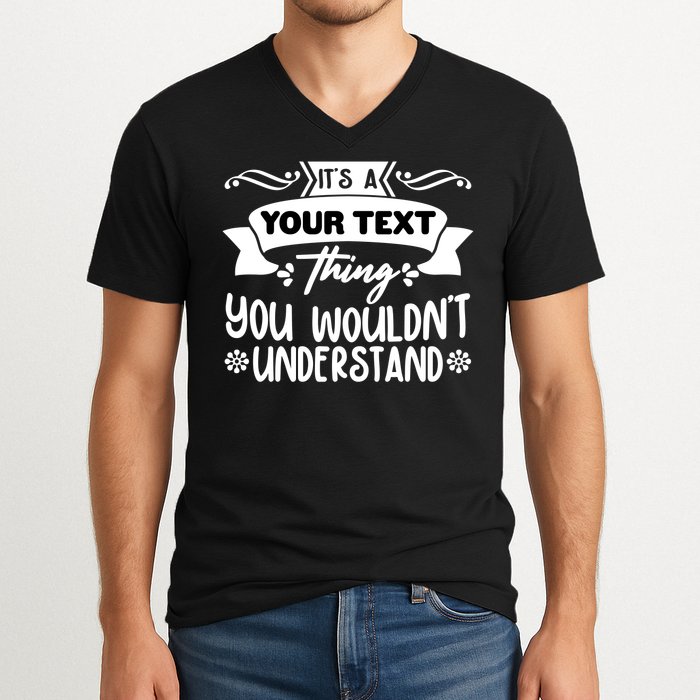 Custom Personalization Its A Your Name Thing You WouldnT Understand V-Neck T-Shirt