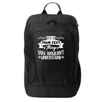 Custom Personalization Its A Your Name Thing You WouldnT Understand City Backpack