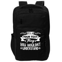 Custom Personalization Its A Your Name Thing You WouldnT Understand Impact Tech Backpack