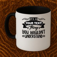 Custom Personalization Its A Your Name Thing You WouldnT Understand Mug