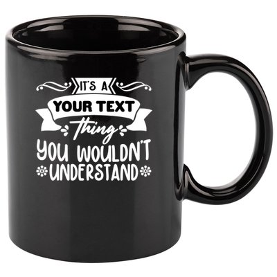 Custom Personalization Its A Your Name Thing You WouldnT Understand 11oz C Handle Ceramic Mug