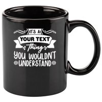 Custom Personalization Its A Your Name Thing You WouldnT Understand 11oz C Handle Ceramic Mug