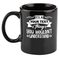 Custom Personalization Its A Your Name Thing You WouldnT Understand 11oz C Handle Ceramic Mug