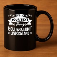 Custom Personalization Its A Your Name Thing You WouldnT Understand 11oz C Handle Ceramic Mug