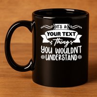 Custom Personalization Its A Your Name Thing You WouldnT Understand 11oz C Handle Ceramic Mug
