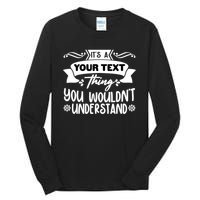 Custom Personalization Its A Your Name Thing You WouldnT Understand Tall Long Sleeve T-Shirt