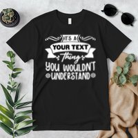 Custom Personalization Its A Your Name Thing You WouldnT Understand Premium T-Shirt