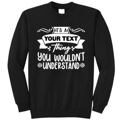 Custom Personalization Its A Your Name Thing You WouldnT Understand Tall Sweatshirt