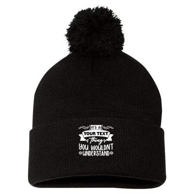 Custom Personalization Its A Your Name Thing You WouldnT Understand Pom Pom 12in Knit Beanie