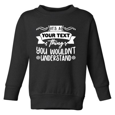 Custom Personalization Its A Your Name Thing You WouldnT Understand Toddler Sweatshirt