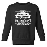 Custom Personalization Its A Your Name Thing You WouldnT Understand Toddler Sweatshirt