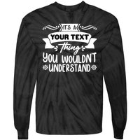 Custom Personalization Its A Your Name Thing You WouldnT Understand Tie-Dye Long Sleeve Shirt