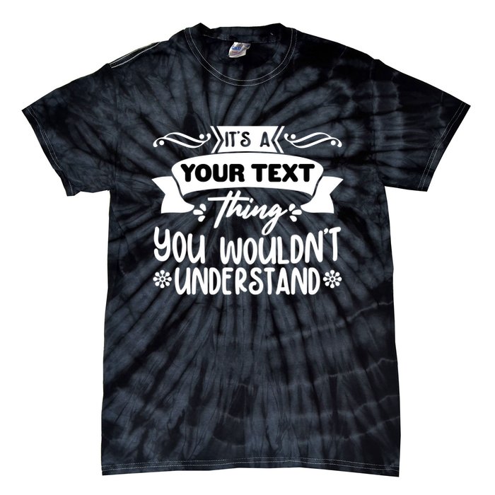 Custom Personalization Its A Your Name Thing You WouldnT Understand Tie-Dye T-Shirt