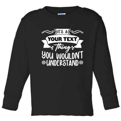 Custom Personalization Its A Your Name Thing You WouldnT Understand Toddler Long Sleeve Shirt